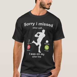 Sorry i missed your call - Rugby lover T-Shirt