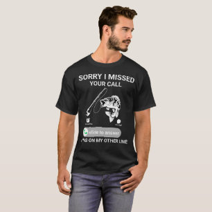 Sorry i missed your call T-Shirt