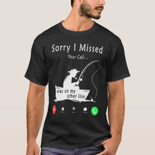 Sorry I Missed Your Call Was On Other Line 2 T-Shirt