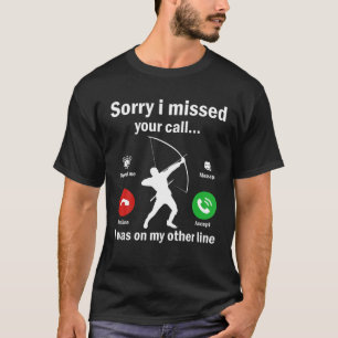 Sorry I Missed Your Call Was On Other Line Archery T-Shirt