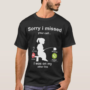 Sorry I Missed Your Call Was On Other Line Fishing T-Shirt
