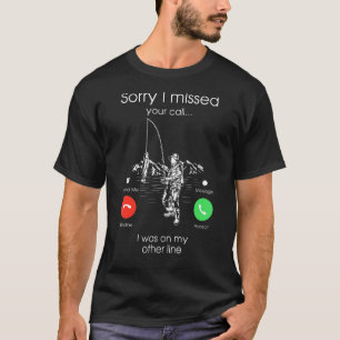 Sorry I Missed Your Call Was On Other Line Funny F T-Shirt