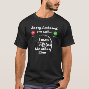 Sorry I Missed Your Call Was On Other Line Funny F T-Shirt