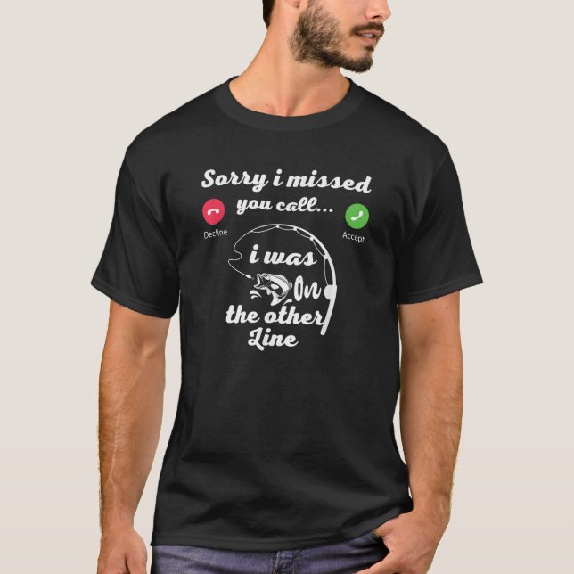 Sorry I Missed Your Call Was On Other Line Funny F T-Shirt (Front)