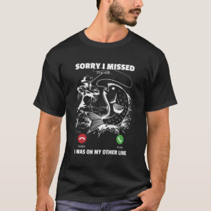 Sorry I Missed Your Call Was On Other Line Funny M T-Shirt