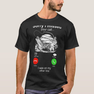 Sorry I Missed Your Call Was On Other Line Men Fis T-Shirt