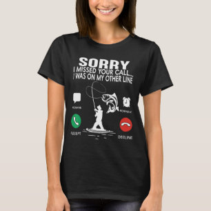 Sorry I Missed Your Call Was On Other Line Men Wom T-Shirt