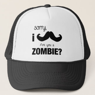 Sorry I moustache....are you a zombie? Trucker Hat
