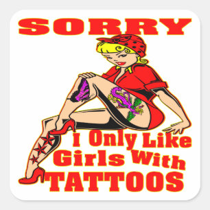 Sorry I Only Like Girls With Tattoos Square Sticker