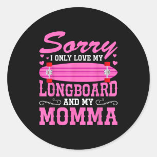 Sorry I Only Love My Longboard And My Momma Funny  Classic Round Sticker
