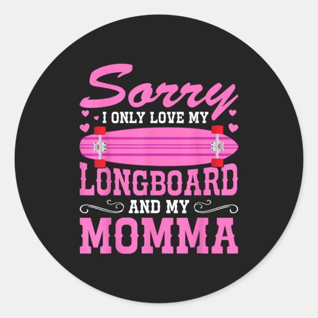 Sorry I Only Love My Longboard And My Momma Funny  Classic Round Sticker (Front)