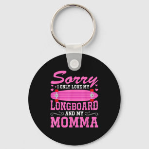 Sorry I Only Love My Longboard And My Momma Funny  Key Ring