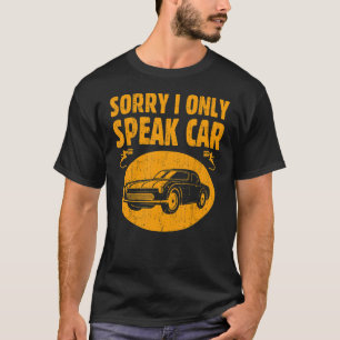 Sorry I Only Speak Car Auto Body Paint Automobile T-Shirt