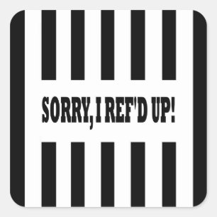 Sorry I Ref'd Up Messed Up Square Sticker