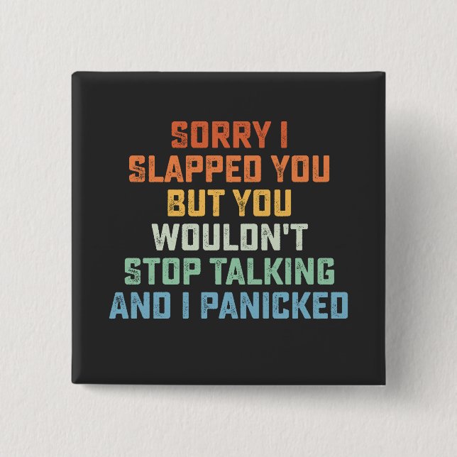 Sorry I Slapped You But You Wouldn't Stop Talking  15 Cm Square Badge (Front)