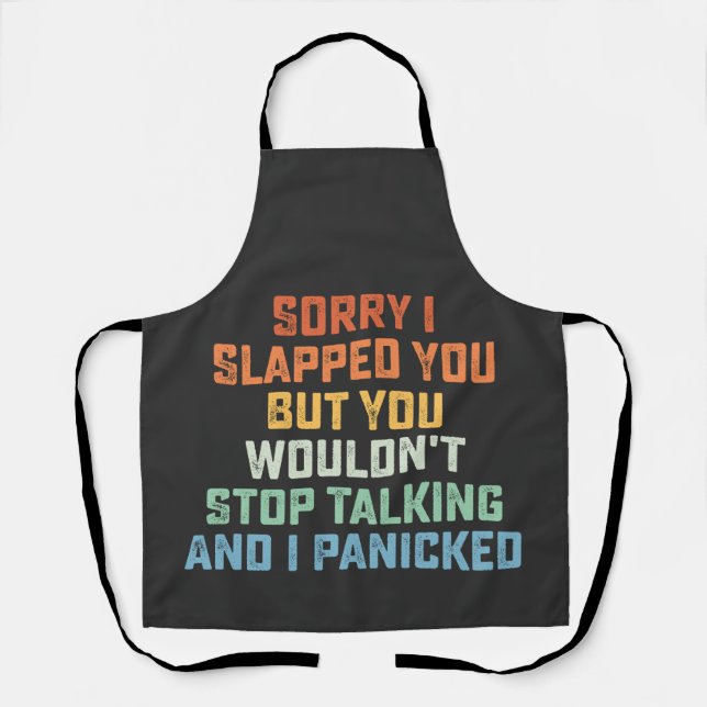 Sorry I Slapped You But You Wouldn't Stop Talking  Apron (Front)