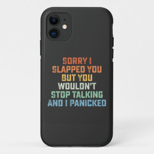 Sorry I Slapped You But You Wouldn't Stop Talking  iPhone 11 Case