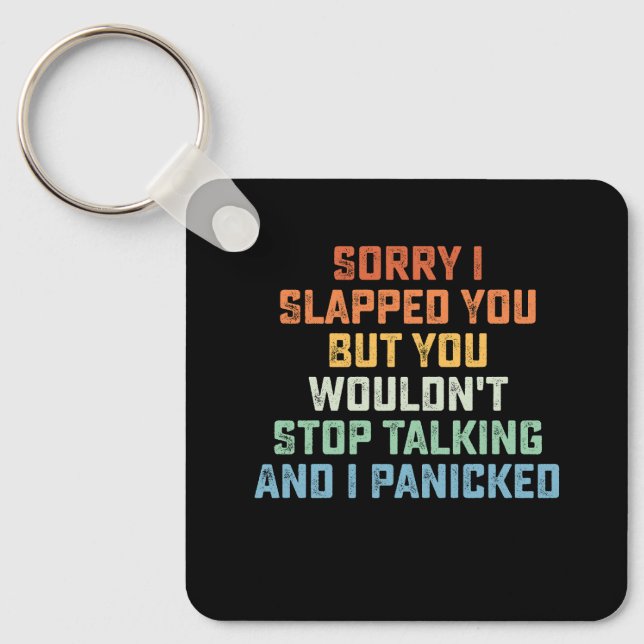 Sorry I Slapped You But You Wouldn't Stop Talking  Key Ring (Front)