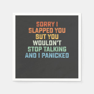 Sorry I Slapped You But You Wouldn't Stop Talking Napkin