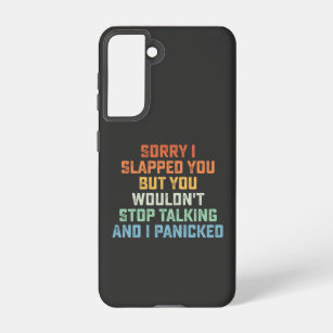 Sorry I Slapped You But You Wouldn't Stop Talking  Samsung Galaxy Case