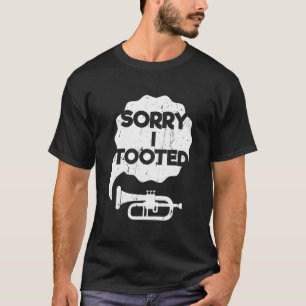 Sorry I Tooted Brass Music Jazz Funny Trumpet Gift T-Shirt