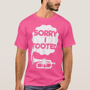 Sorry I Tooted Brass Music Jazz Funny Trumpet Gift T-Shirt