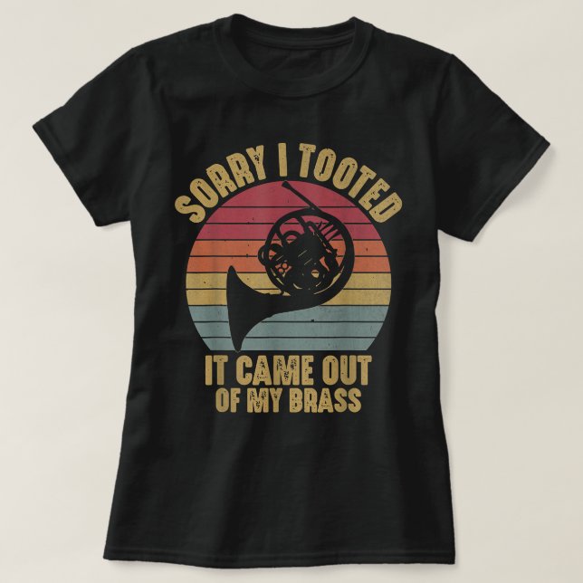 Sorry I Tooted French Horn Funny Musician Marching T-Shirt (Design Front)