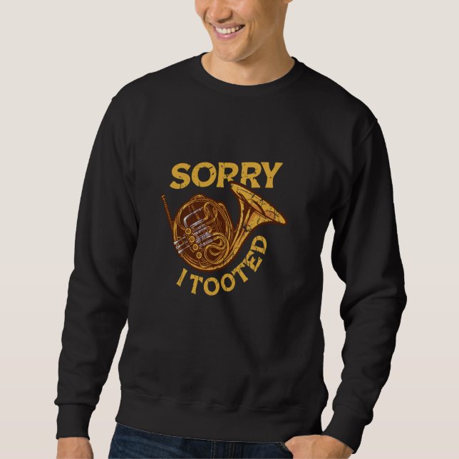 Sorry I tooted - french horn Sweatshirt (Front)