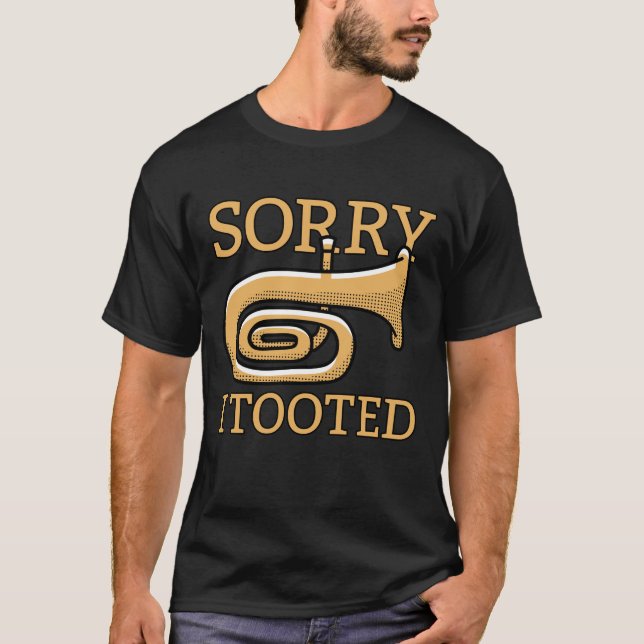 Sorry I Tooted Funny Jazz Tuba Player Band T-Shirt (Front)