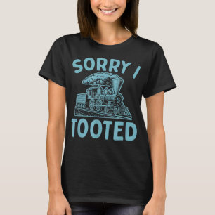 Sorry I Tooted Funny Steam Train Dad Joke Fathers T-Shirt