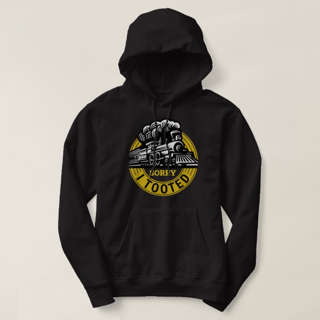 Sorry I Tooted Funny Train Lover Cute Railroad Con Hoodie (Design Front)