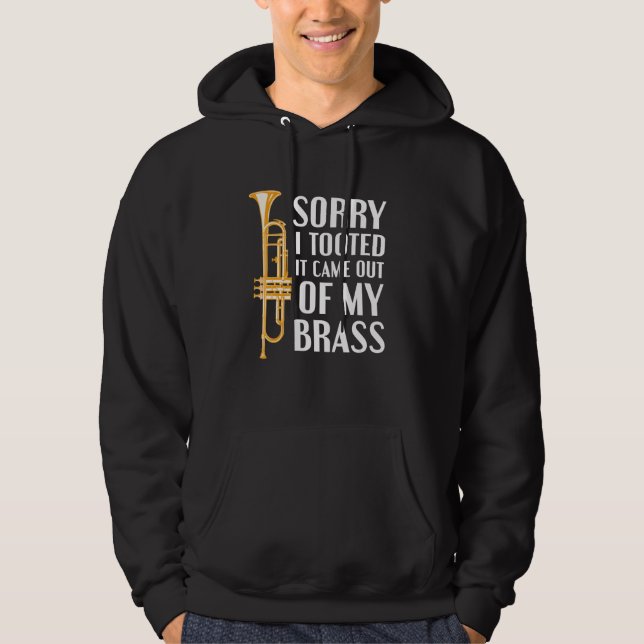 Sorry I Tooted It Came Out Of My Brass Funny Trump Hoodie (Front)