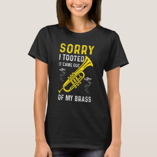 Sorry I Tooted It Came Out Of My Brass Funny Trump T-Shirt