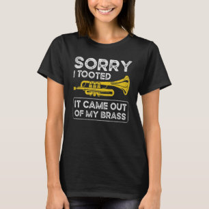 Sorry I Tooted It Came Out Of My Brass Funny Trump T-Shirt