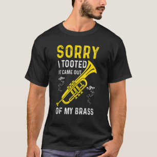 Sorry I Tooted It Came Out Of My Brass Funny Trump T-Shirt