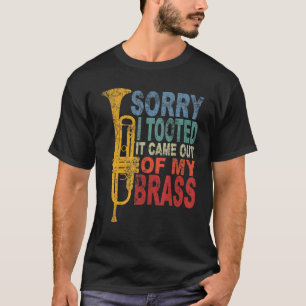 Sorry I Tooted It Came Out Of My Brass Funny Trump T-Shirt