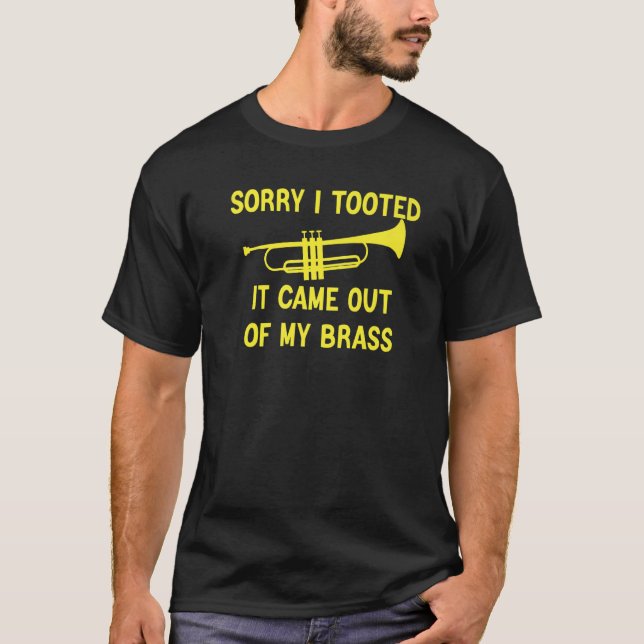 Sorry I Tooted It Came Out Of My Brass Funny Trump T-Shirt (Front)