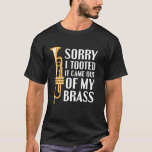 Sorry I Tooted It Came Out Of My Brass Funny Trump T-Shirt
