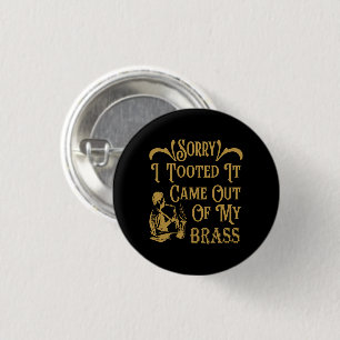 Sorry I Tooted It Came Out Of My Brass, Saxophone  3 Cm Round Badge