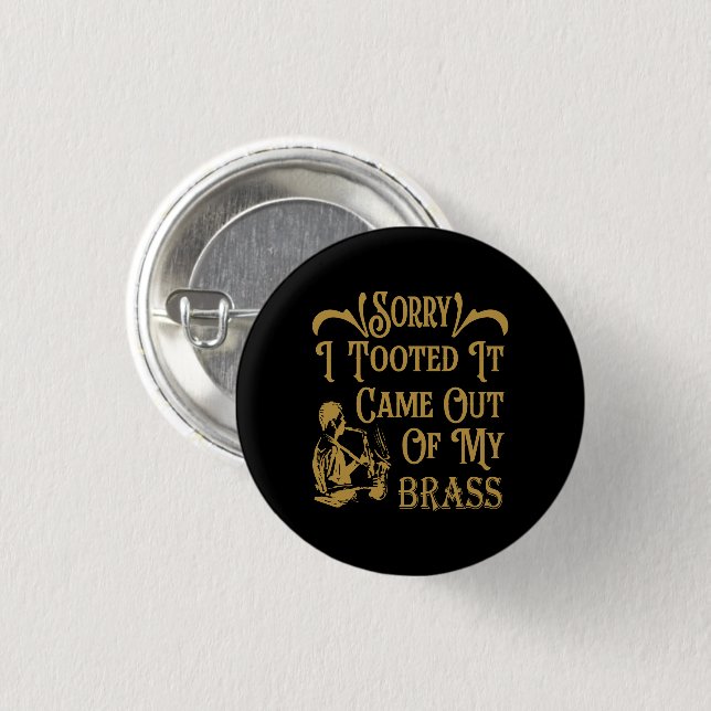 Sorry I Tooted It Came Out Of My Brass, Saxophone  3 Cm Round Badge (Front & Back)