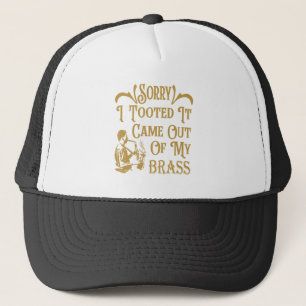 Sorry I Tooted It Came Out Of My Brass, Saxophone  Trucker Hat