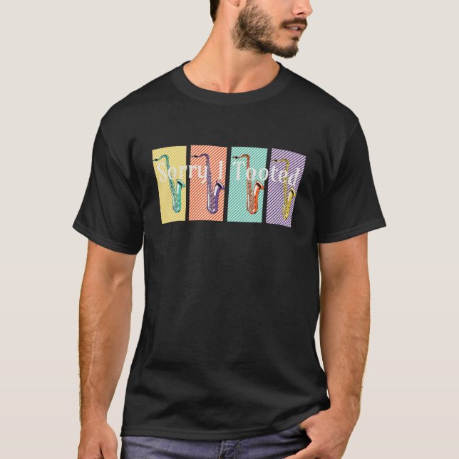 Sorry I Tooted Jazz Saxophonist Player Music Lover T-Shirt (Front)