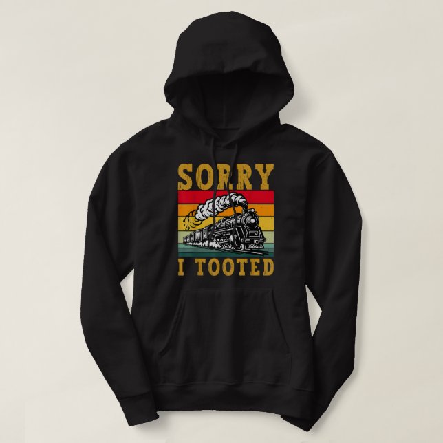 Sorry I Tooted Locomotive Funny Train Lovers Sarca Hoodie (Design Front)