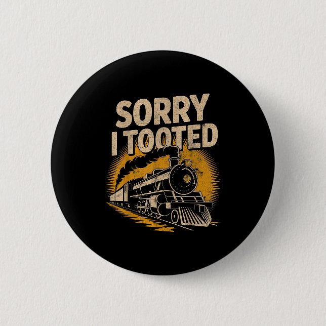 Sorry I Tooted Locomotive Train Lovers Railroad Co 6 Cm Round Badge (Front)