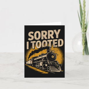 Sorry I Tooted Locomotive Train Lovers Railroad Co Card