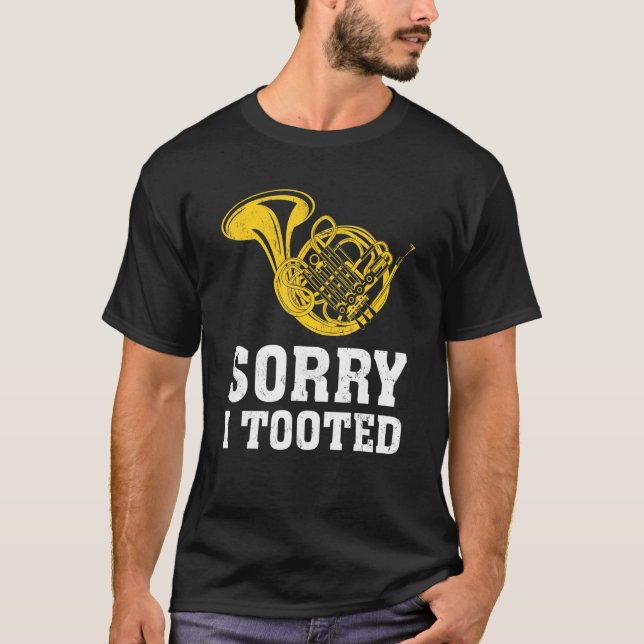 Sorry I Tooted Marching Band French Horn T-Shirt (Front)