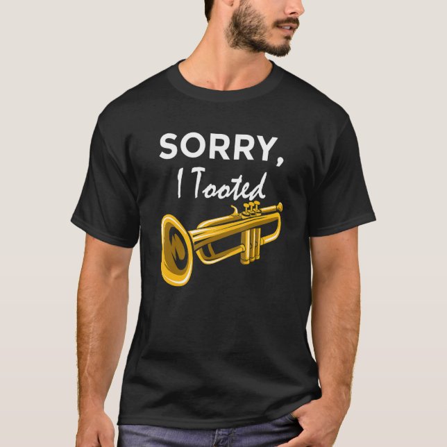 Sorry, I Tooted Orchestra Musician Trumpeter T-Shirt (Front)