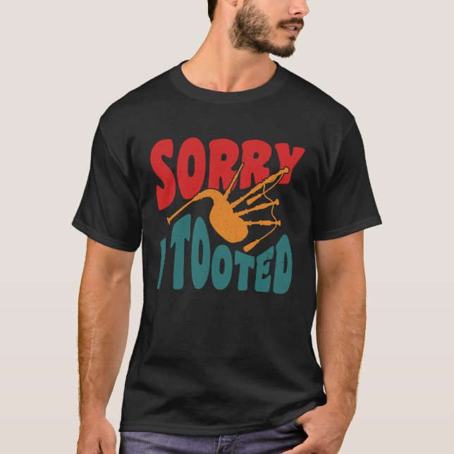 Sorry I Tooted Scotsman Bagpiper T-Shirt (Front)