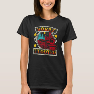 Sorry I Tooted Train Cute Railroad Conductor T-Shirt