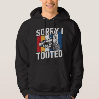 Sorry I Tooted Train Humour Saying Funny Collector Hoodie